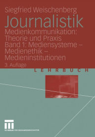 Journalistik: Medienkommunikation: Theorie und Praxis Band 1: Mediensysteme - Medienethik - Medieninstitutionen Siegfried Weischenberg Author