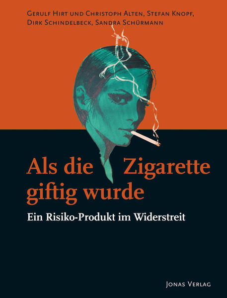 Als die Zigarette giftig wurde - Gerulf Hirt/ Christoph Alten/ Stefan Knopf/ Dirk Schindelbeck/ Sandra Schürmann