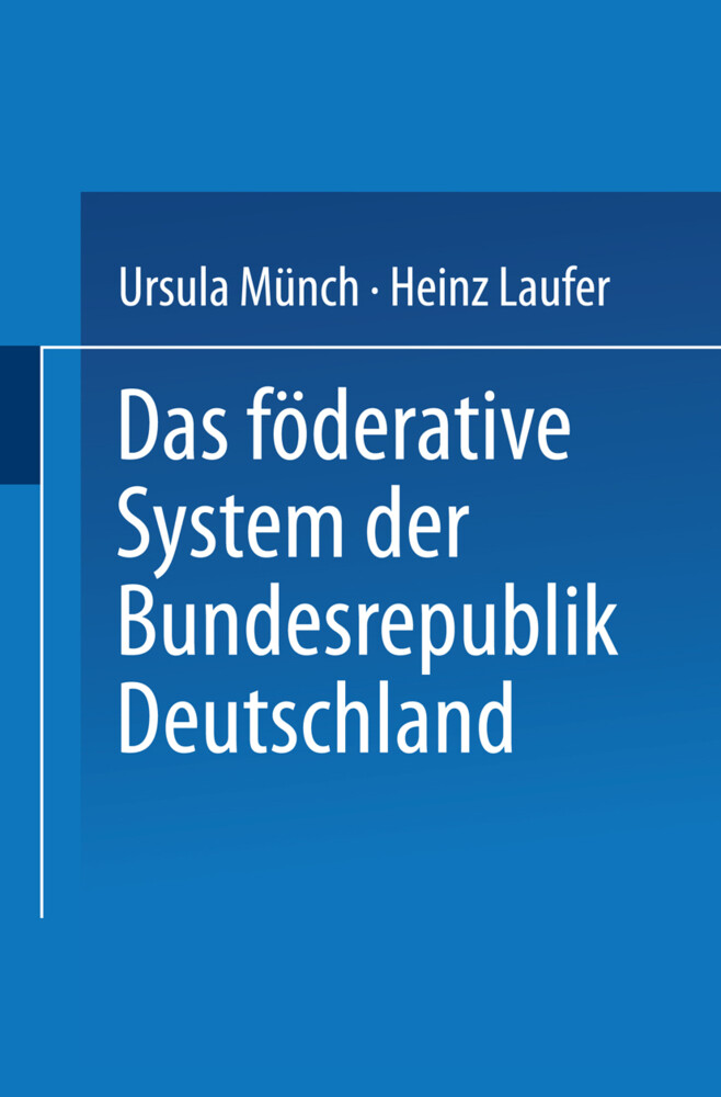 Das föderative System der Bundesrepublik Deutschland - Heinz Laufer/ Ursula Münch