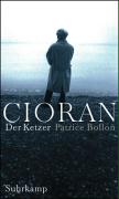 Cioran, der Ketzer: Ein biographischer Essay