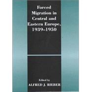 Forced Migration in Central and Eastern Europe, 1939-1950 - Rieber,Alfred J.